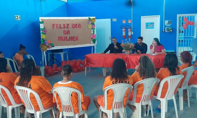Programação especial marcou Dia da Mulher para reeducandas do Conjunto Penal de Itabuna